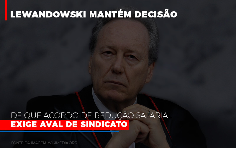 Lewandowski Mantem Decisao De Que Acordo De Reducao Salarial Exige Aval De Sindicato 800×500 – Abrir Empresa Simples