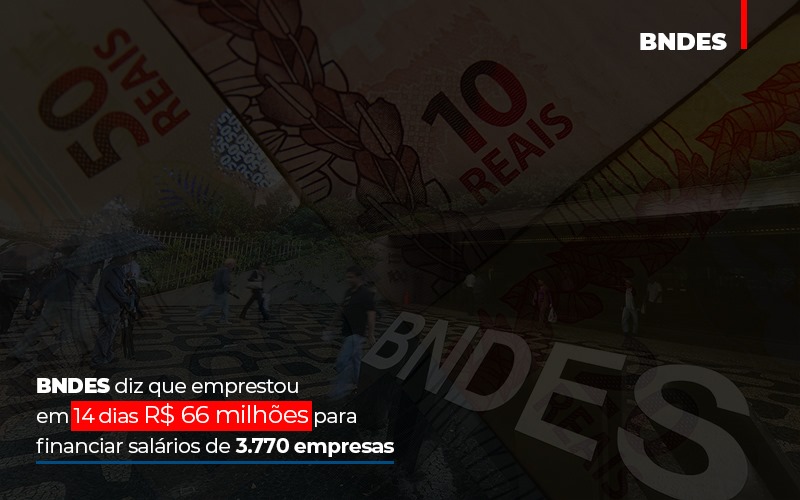 Bndes Dis Que Emprestou Em 14 Dias Rs 66 Milhoes Para Financiar Salarios De 3770 Empresas – Abrir Empresa Simples