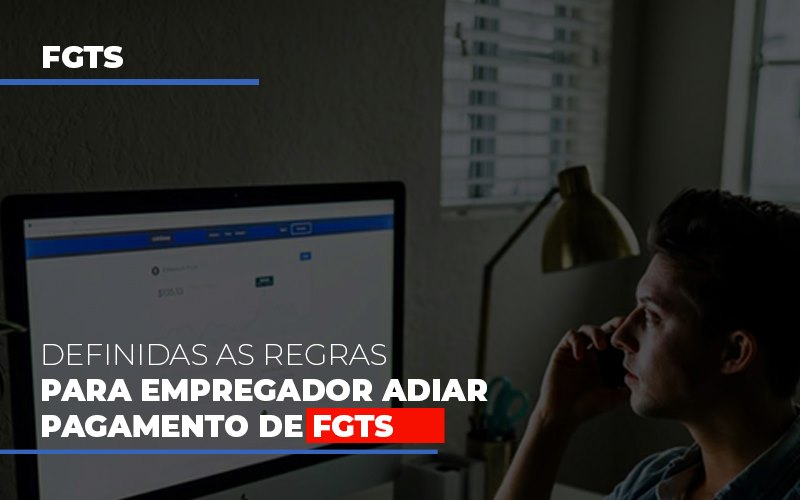 Definidas As Regas Para Empregador Adiar Pagamento De Fgts (1)