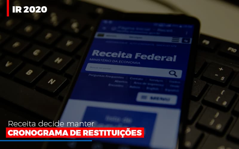 Ir 2020 Receita Federal Decide Manter Cronograma De Restituicoes