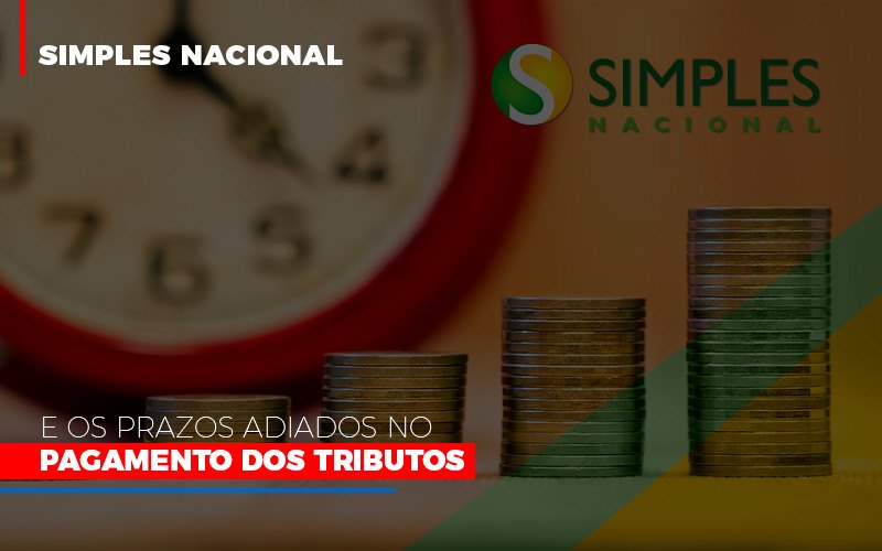 Simples Nacional E Os Prazos Adiados No Pagamento Dos Tributos