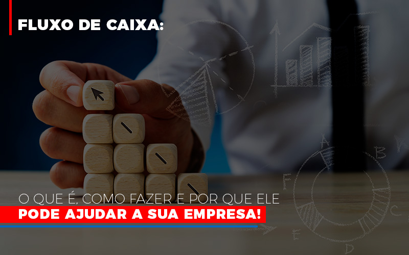 Fluxo De Caixa O Que E Como Fazer E Por Que Ele Pode Ajudar A Sua Empresa