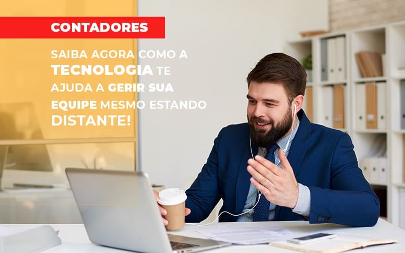 Saiba Agora Como A Tecnologia Te Ajuda A Gerir Sua Equipe Mesmo Estando Distante!